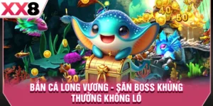 Bắn Cá Long Vương - Săn Boss Khủng Thưởng Khổng Lồ