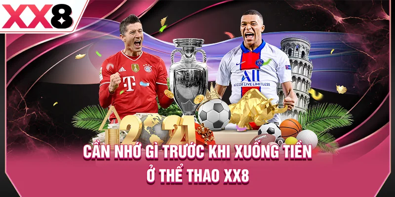 Cần nhớ gì trước khi xuống tiền ở thể thao XX8