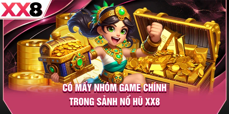 Có mấy nhóm game chính trong sảnh nổ hũ XX8