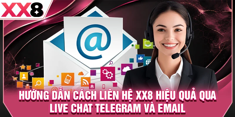 Hướng dẫn cách liên hệ XX8 hiệu quả qua live chat telegram và email
