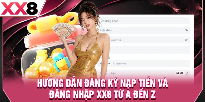 Hướng dẫn đăng ký nạp tiền và đăng nhập XX8 từ A đến Z