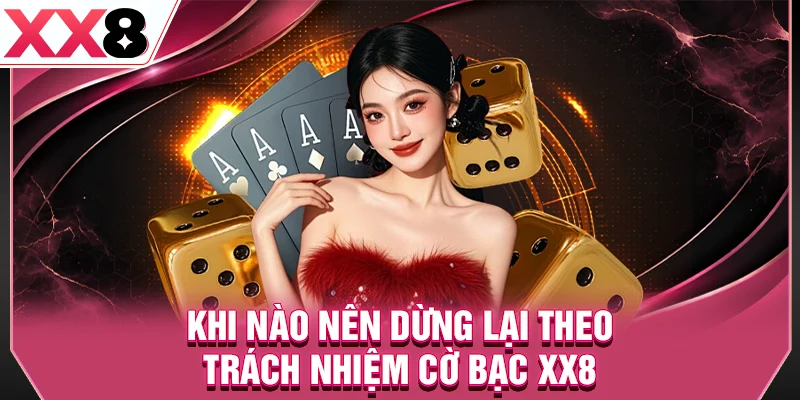 Khi nào nên dừng lại theo trách nhiệm cờ bạc XX8