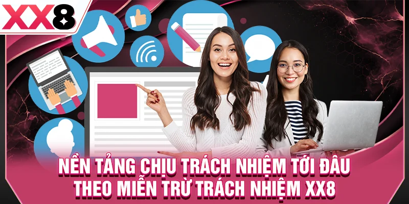 Nền tảng chịu trách nhiệm tới đâu theo miễn trừ trách nhiệm XX8