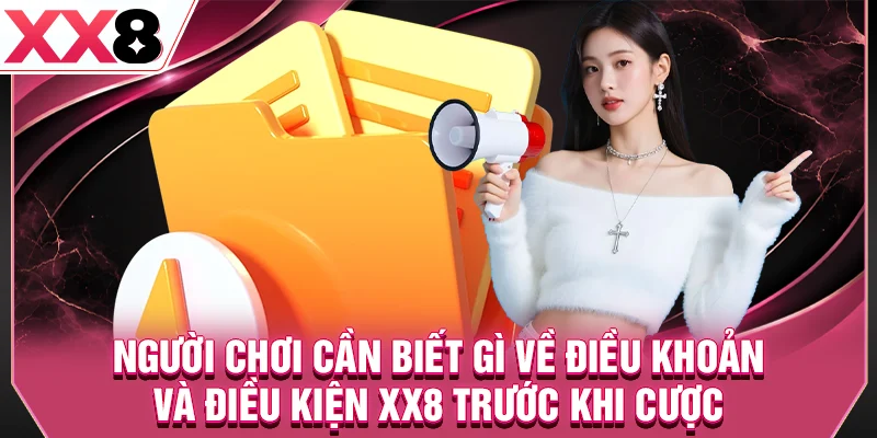 Người chơi cần biết gì về điều khoản và điều kiện XX8 trước khi cược