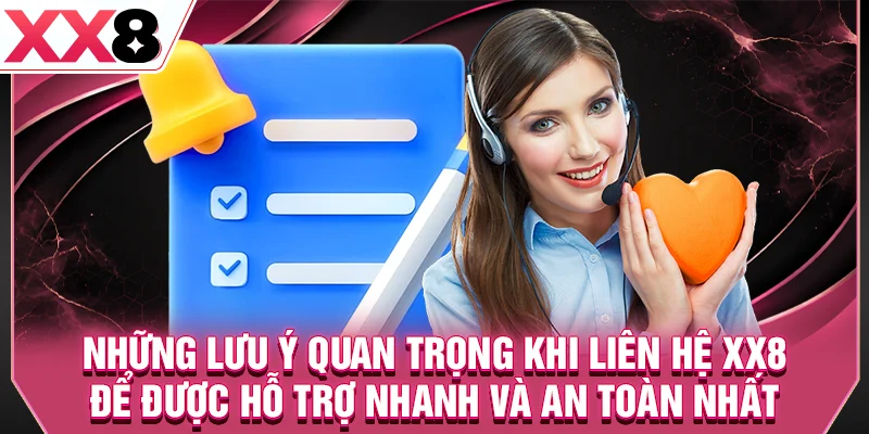 Những lưu ý quan trọng khi liên hệ XX8 để được hỗ trợ nhanh và an toàn nhất
