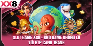Slot Game XX8 - Kho Game Khổng Lồ Với RTP Cạnh Tranh