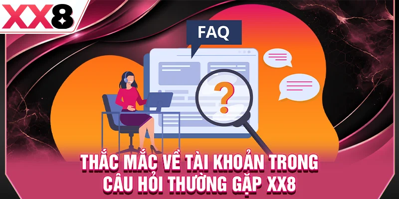 Thắc mắc về tài khoản trong câu hỏi thường gặp XX8